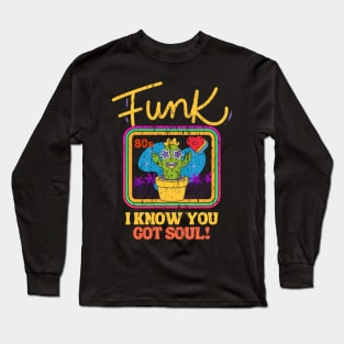 funk i know you got soul Long Sleeve T-Shirt